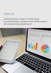 Zastosowanie nowych technologii w publikowaniu sprawozdań finansowych dla inwestorów giełdowych - Lulek Adam - książka
