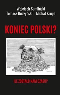 Koniec Polski Ile zostało nam czasu? - Wojciech Sumliński, Budzyński Tomasz - książka