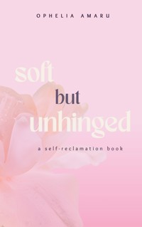 Soft but unhinged - Ophelia Amaru - ebook