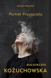 Małgorzata Kożuchowska - Portret Przyjaciela - Domański Dariusz - ebook