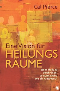 Eine Vision für Heilungsräume - Cal Pierce - ebook
