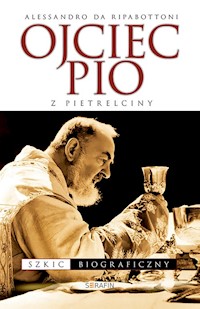 Ojciec Pio z Pietrelciny Szkic biograficzny - Ripabottoni Alessandro - książka