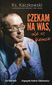 Czekam na Was, ale się nie śpieszcie - Bartosz Iza, Kobro-Okołowicz Kapsyda - książka