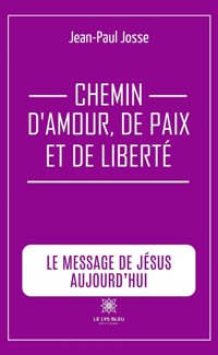 Chemin d’amour, de paix et de liberté - Jean-Paul Josse - ebook