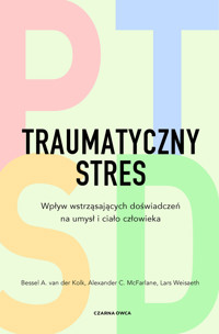 Traumatyczny stres. Wpływ wstrząsających doświadczeń na umysł i ciało człowieka - Bessel A. van der Kolk, Alexander C. McFarlane, Lars Weisaeth - ebook + książka