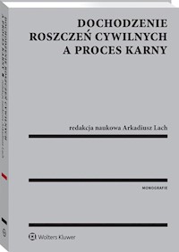 Dochodzenie roszczeń cywilnych a proces karny - Arkadiusz Lach - książka