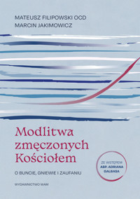 Modlitwa zmęczonych Kościołem. O buncie, gniewie i zaufaniu - Mateusz Filipowski OCD Marcin Jakimowicz - książka