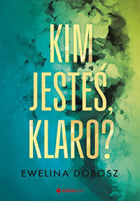Kim jesteś, Klaro? - Ewelina Dobosz - ebook + audiobook + książka