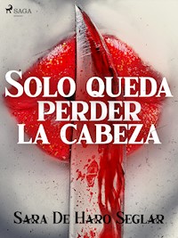 Solo queda perder la cabeza - Sara de Haro Seglar - ebook