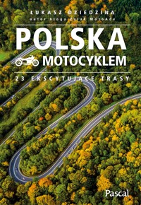 Polska motocyklem. 23 ekscytujące trasy - Łukasz Dziedzina - książka
