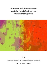 Prozessarbeit, Prozessraum und die Neudefinition von Wahrheitsbegriffen - ZSI - WS 812 033 ZS - ZS ZSI - ebook