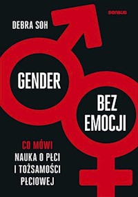 Gender bez emocji Co mówi nauka o płci i tożsamości płciowej - Soh Debra - książka