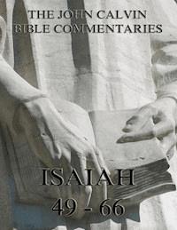 John Calvin's Commentaries On Isaiah 49- 66 - John Calvin - ebook