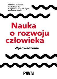 Nauka o rozwoju człowieka. Wprowadzenie - Arkadiusz Białek, Małgorzata Stępień-Nycz, Marta Białecka - książka