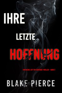 Ihre letzte Hoffnung (Ein Rachel Gift FBI-Suspense-Thriller – Band 3) - Blake Pierce - ebook
