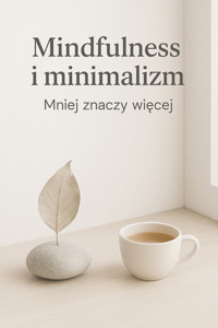 Mindfulness i minimalizm. Mniej znaczy więcej - Gegol - ebook