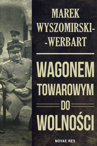 Wagonem towarowym do wolności - Marek Wyszomirski-Werbart - ebook + audiobook + książka
