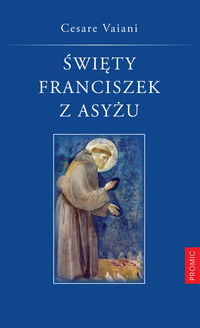 Święty Franciszek z Asyżu - Vaiani Cesare - książka