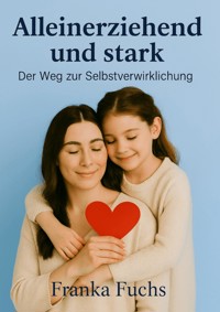 Alleinerziehend und stark - Franka Fuchs - ebook