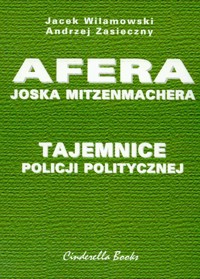 Tajemnice policji politycznej Afera Joska Mitzenmachera - Wilamowski Jacek, Zasieczny Andrzej - książka