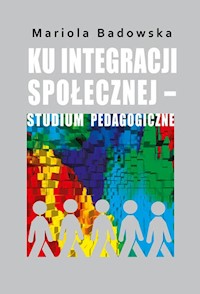 Ku integracji społecznej - studium pedagogiczne - Badowska Mariola - książka