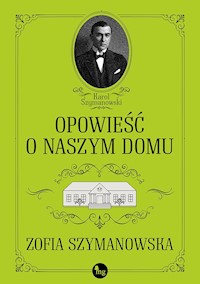 Opowieść o naszym domu - Szymanowska Zofia - ebook + audiobook + książka