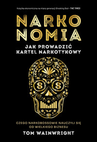 Narkonomia. Jak prowadzić kartel narkotykowy - Tom Wainwright - ebook + książka