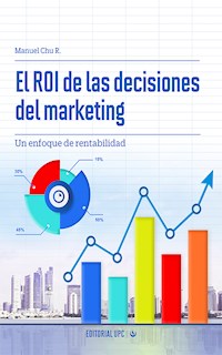 El ROI de las decisiones del marketing - Manuel Chu Rubio - ebook