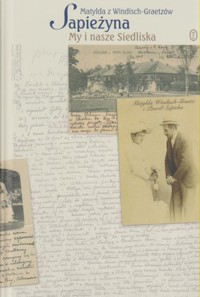 My i nasze siedliska -  Matylda z Windisch-Graetzów Sapieżyna - ebook