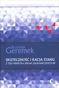 Skuteczność i racja stanu. Z teki Ministra Spraw Zagranicznych RP - Geremek Bronisław - ebook + książka