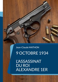 9 octobre 1934 - L'assassinat du roi Alexandre 1er - Jean-Claude Mathon - ebook