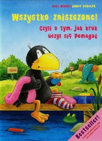 Wszystko zniszczone czyli o tym jak kruk uczył się pomagać - Moost Nele, Rudolph Annet - książka