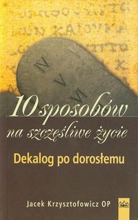 10 sposobów na szczęśliwe życie - Krzysztofowicz Jacek - książka