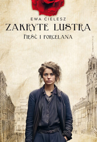 Zakryte lustra. Tom 4. Pięść i porcelana - Ewa Cielesz - ebook + audiobook