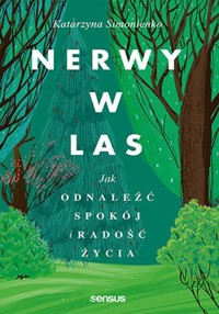 Nerwy w las Jak odnaleźć spokój i radość życia - Simonienko Katarzyna - książka
