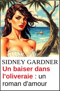 Un baiser dans l'oliveraie : un roman d'amour - Sidney Gardner - ebook