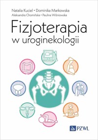 Fizjoterapia w uroginekologii - Aleksandra Chomińska, Dominika Markowska, Natalia Kuciel, Paulina Wiśniowska - książka