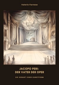 Jacopo Peri: Der Vater der Oper - Valerio Farnese - ebook