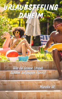 Urlaubsfeeling daheim - Mareike W. - ebook
