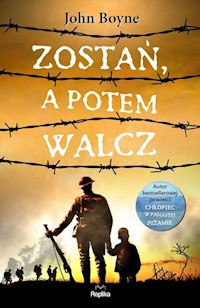 Zostań, a potem walcz - John Boyne - książka