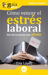 GuíaBurros: Cómo vencer el estrés laboral - Lola López - ebook