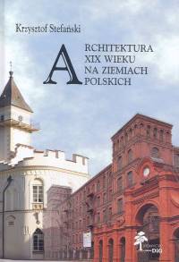 Architektura XIX wieku na ziemiach polskich - Krzysztof Stefański - książka