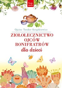 Ziołolecznictwo Ojców Bonifratrów dla dzieci - Książkiewicz Teodor - książka