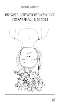 Prawie niewyobrażalne prowokacje myśli - Wilbert Jurgen - książka