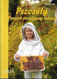 Pszczoły Poradnik początkującego hodowcy - Sust Angelika - książka