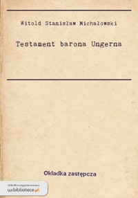 Testament barona Ungerna - Witold Stanisław Michałowski - ebook
