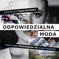 Odpowiedzialna moda. Guilt-free przewodnik po slow fashion - Zajączkowska Katarzyna - audiobook