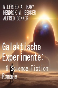 Galaktische Experimente: 6 Science Fiction Romane - wilfried a hary - ebook