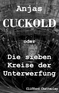 Anjas Cuckold oder Die sieben Kreise der Unterwerfung - Clifford Chatterley - ebook