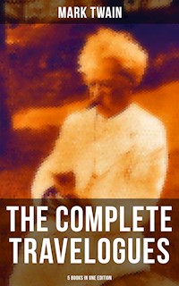 The Complete Travelogues of Mark Twain - 5 Books in One Edition - Mark Twain - ebook